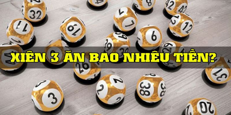 Tìm hiểu thông tin về việc xiên 3 ăn bao nhiêu tiền