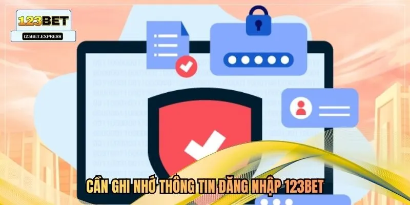 Cần ghi nhớ thông tin đăng nhập 123bet