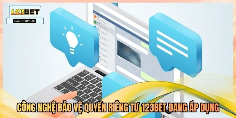 Công nghệ bảo vệ quyền riêng tư 123Bet đang áp dụng
