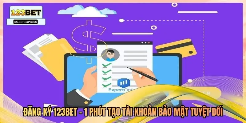 Đăng Ký 123bet - 1 Phút Tạo Tài Khoản Bảo Mật Tuyệt Đối