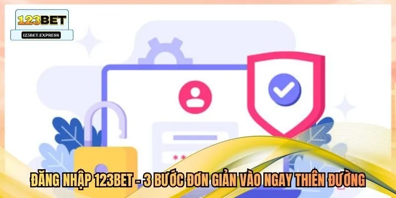 Đăng Nhập 123bet - 3 Bước Đơn Giản Vào Ngay Thiên Đường