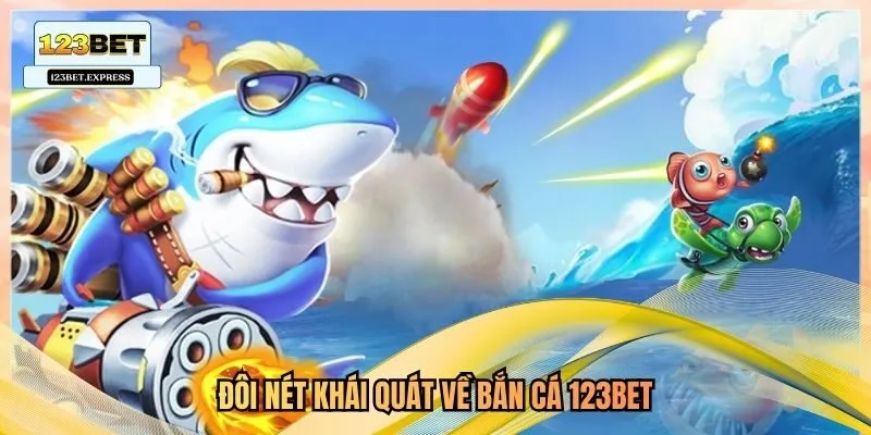 Đôi nét khái quát về bắn cá 123bet