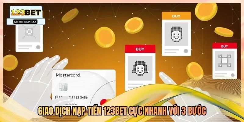 Giao dịch nạp tiền 123bet cực nhanh với 3 bước