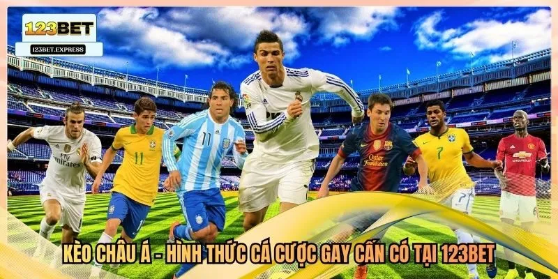 Kèo Châu Á - Hình Thức Cá Cược Gay Cấn Có Tại 123Bet