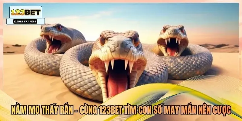 Nằm Mơ Thấy Rắn - Cùng 123Bet Tìm Con Số May Mắn Nên Cược