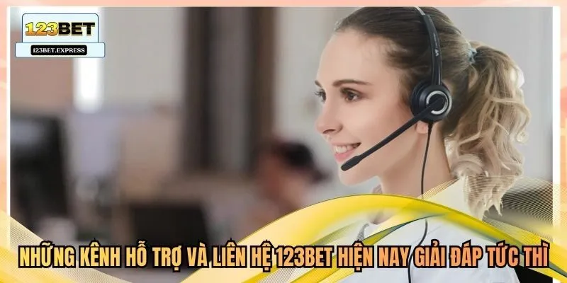 Những kênh hỗ trợ và liên hệ 123bet hiện nay giải đáp tức thì