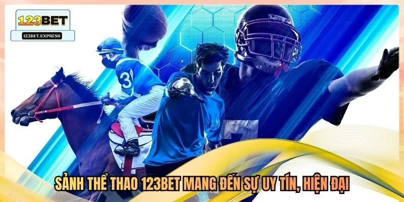 Sảnh thể thao 123bet mang đến sự uy tín, hiện đại