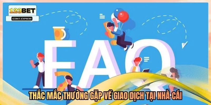 Thắc mắc thường gặp về giao dịch tại nhà cái
