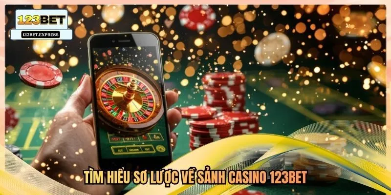 Tìm hiểu sơ lược về sảnh casino 123bet