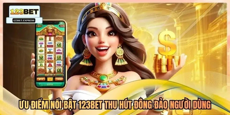 Ưu điểm nổi bật 123bet thu hút đông đảo người dùng