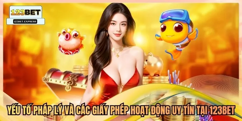Yếu tố pháp lý và các giấy phép hoạt động uy tín tại 123bet
